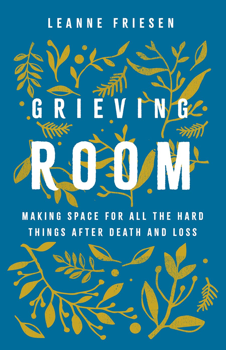 Grieving Room Making Space for All the Hard Things after Death and