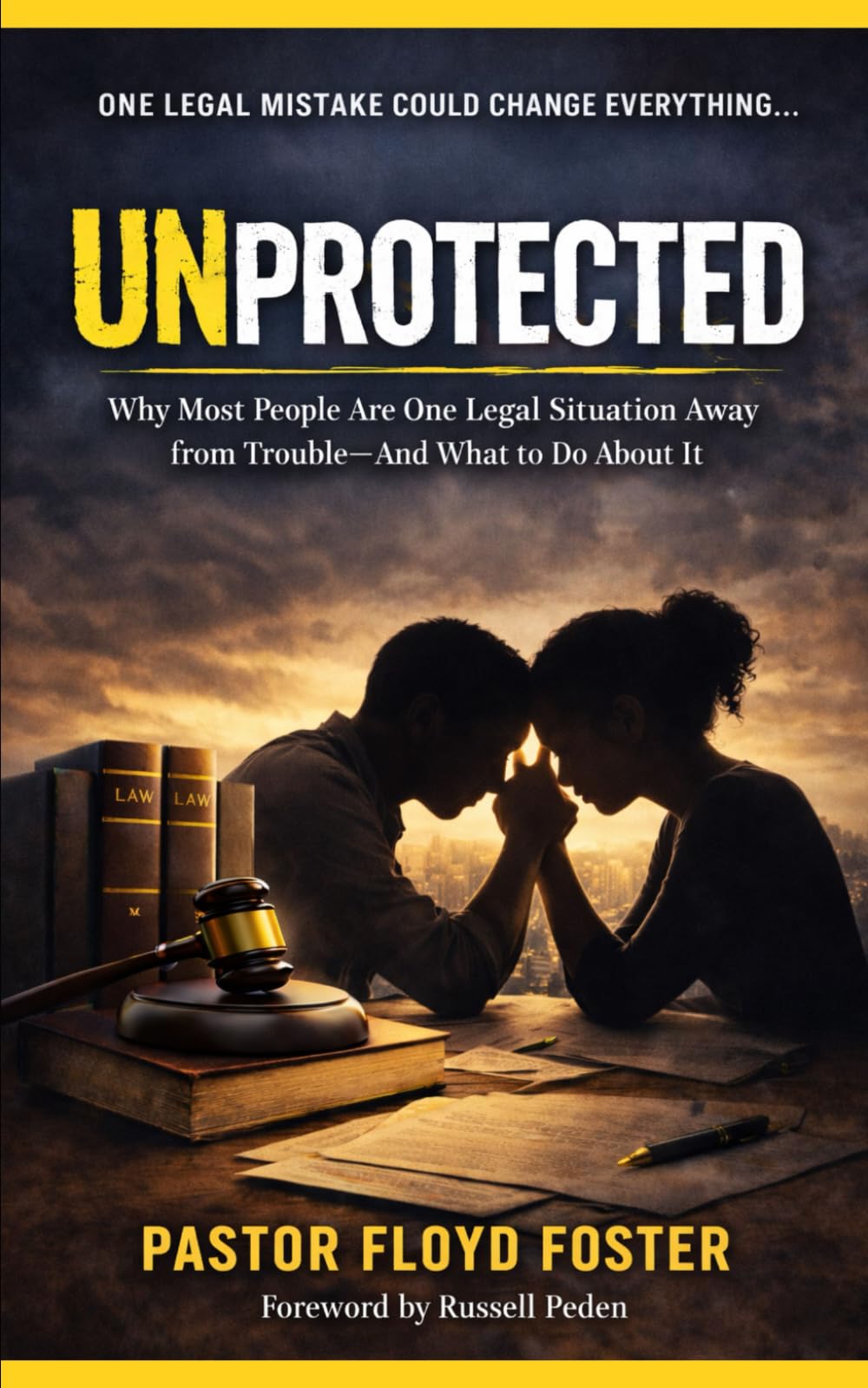 UNPROTECTED: Why Most People Are One Legal Situation Away from Trouble — and What to Do About It