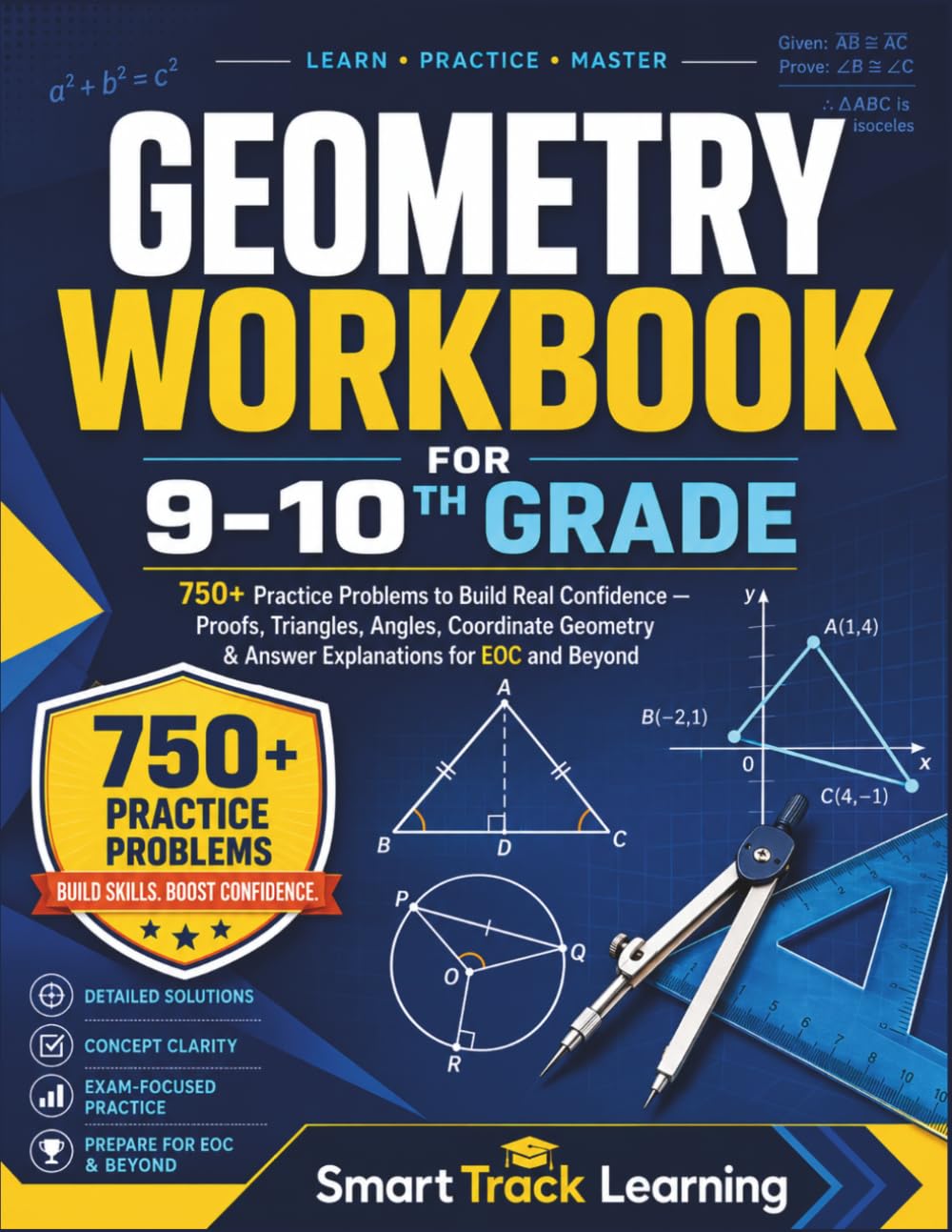 Geometry Workbook for 9-10th Grade: 750+ Practice Problems to Build Real Confidence — Proofs, Triangles, Angles, Coordinate Geometry & Answer Explanations for EOC and Beyond