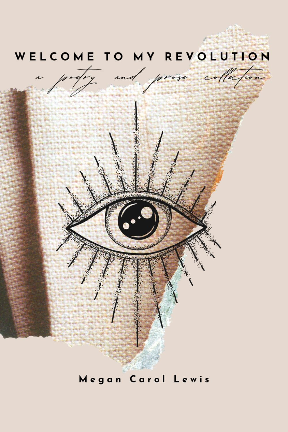 Welcome To My Revolution: A Poetry And Prose Collection