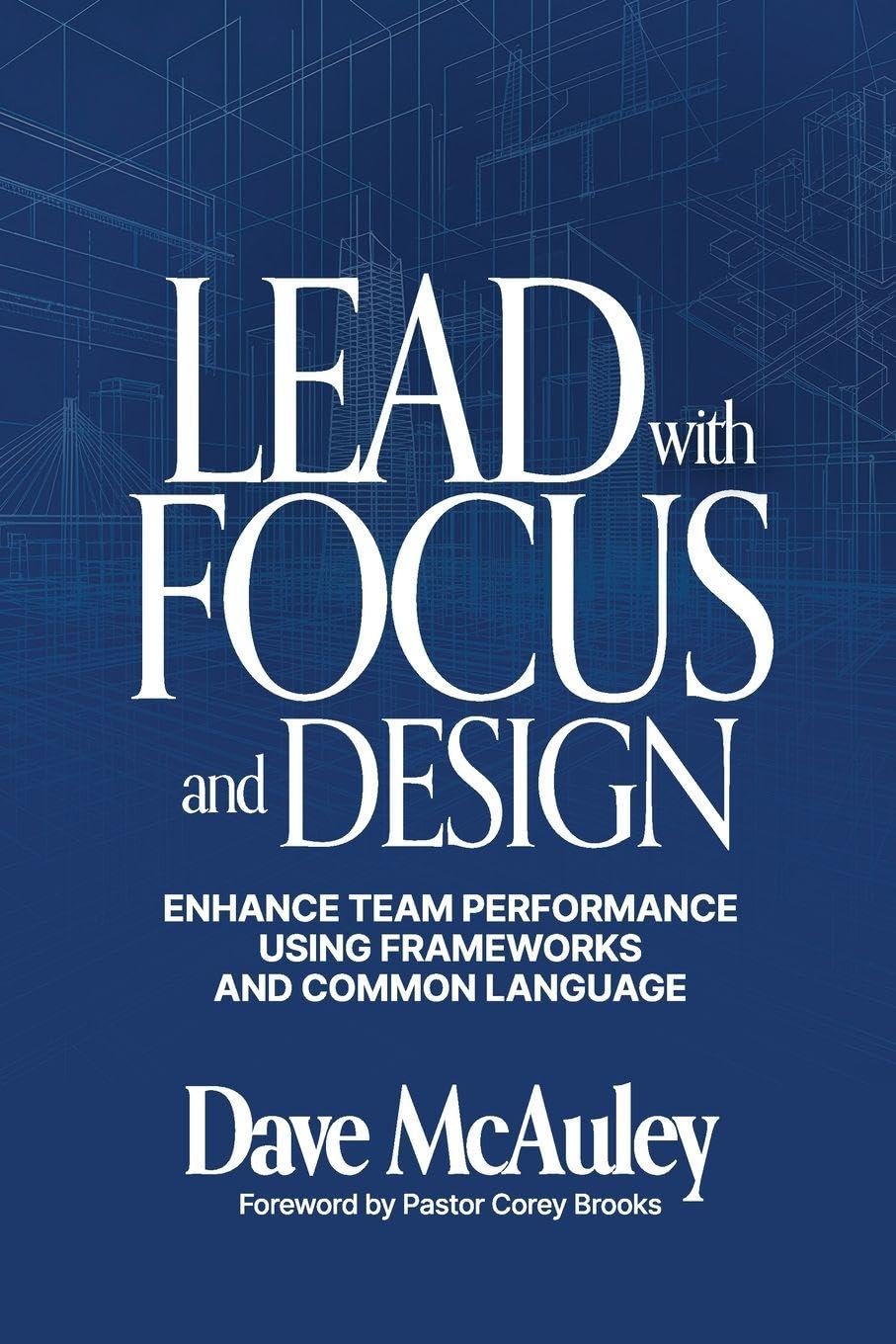 Lead with Focus and Design: Enhance Team Performance Using Frameworks and Common Language