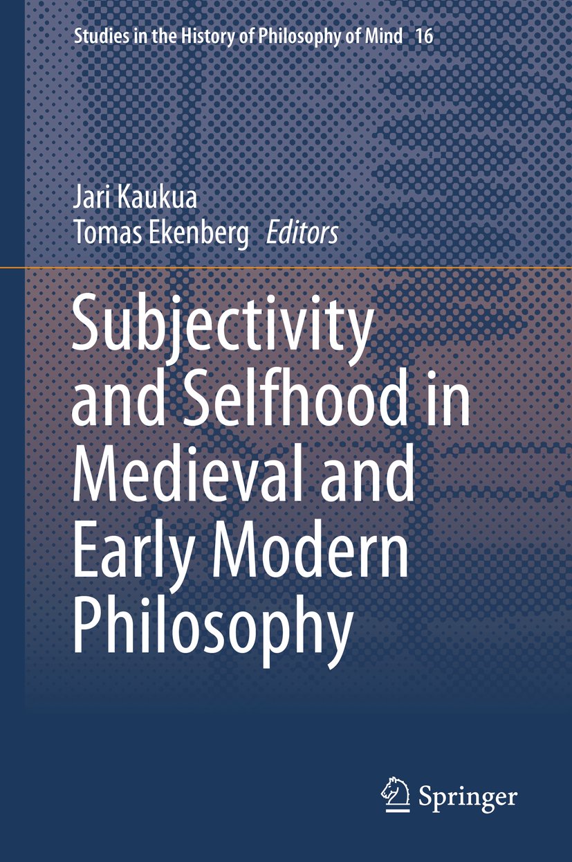 Subjectivity and Selfhood in Medieval and Early Modern Philosophy (Studies in the History of Philosophy of Mind Book 16)
