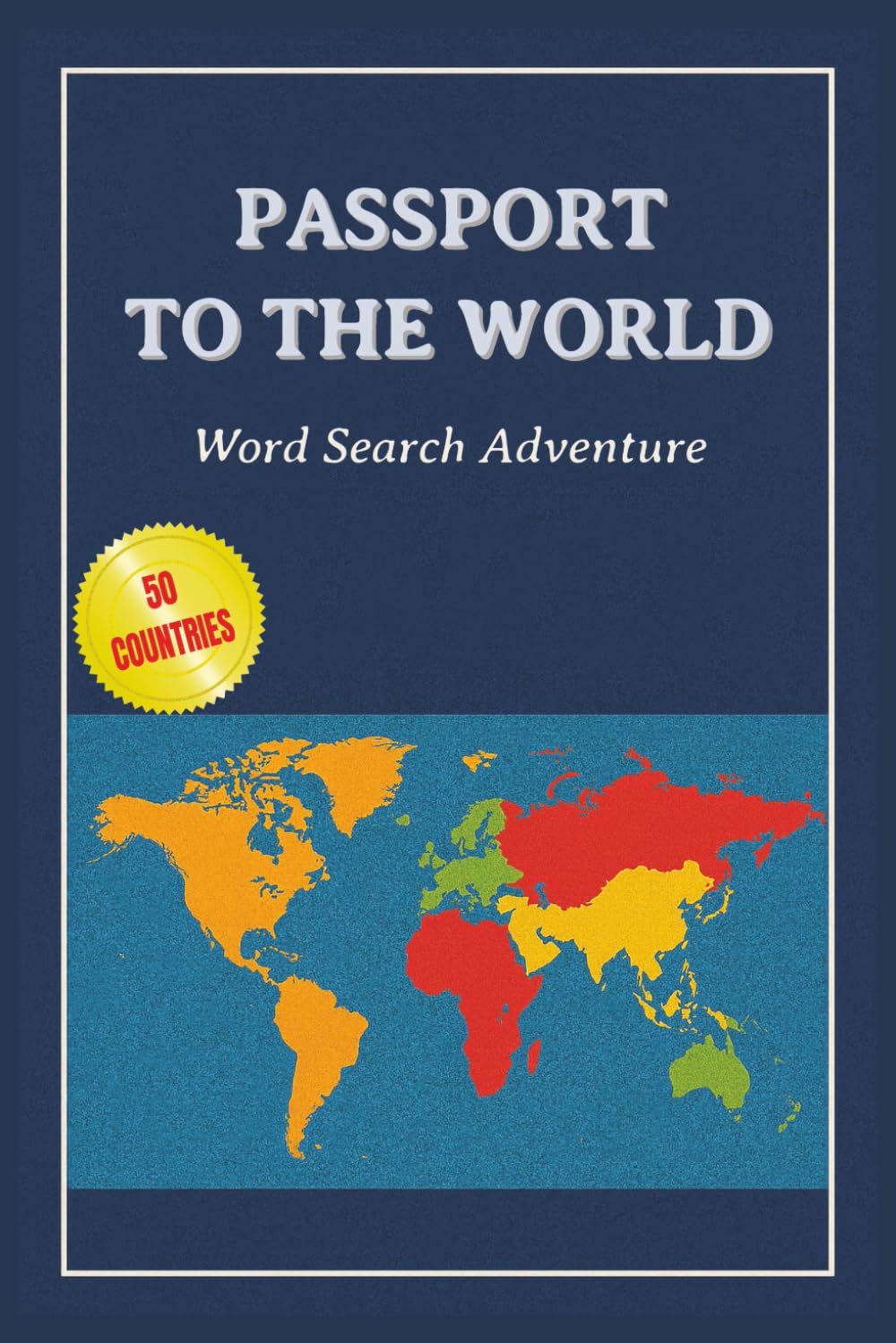 Passport to the World – Word Search Adventure: 50 engaging world-themed word search puzzles From continents and countries to famous cities, foods, festivals, and natural wonders.