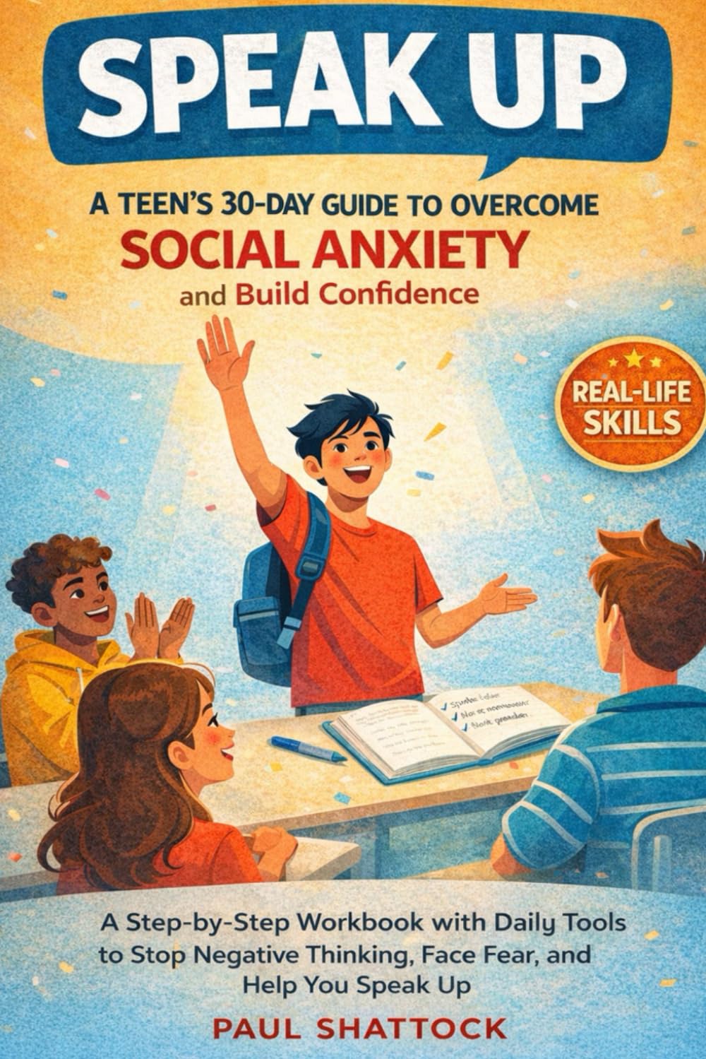Speak Up: A Teen's 30-Day Workbook to Overcome Social Anxiety & Build Confidence