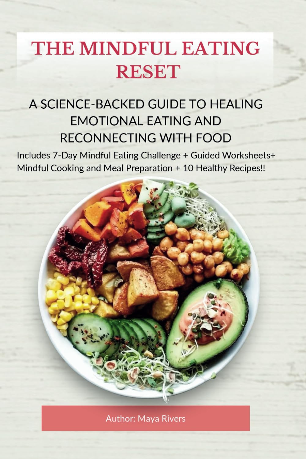 The Mindful Eating Reset: A Science-Backed Guide to Healing Emotional Eating and Reconnecting with Food