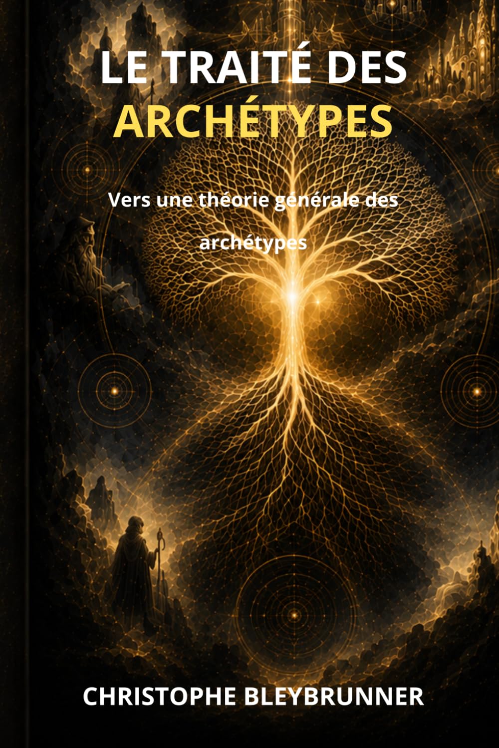Le traité des Archétypes: Vers une théorie générale des Archétypes