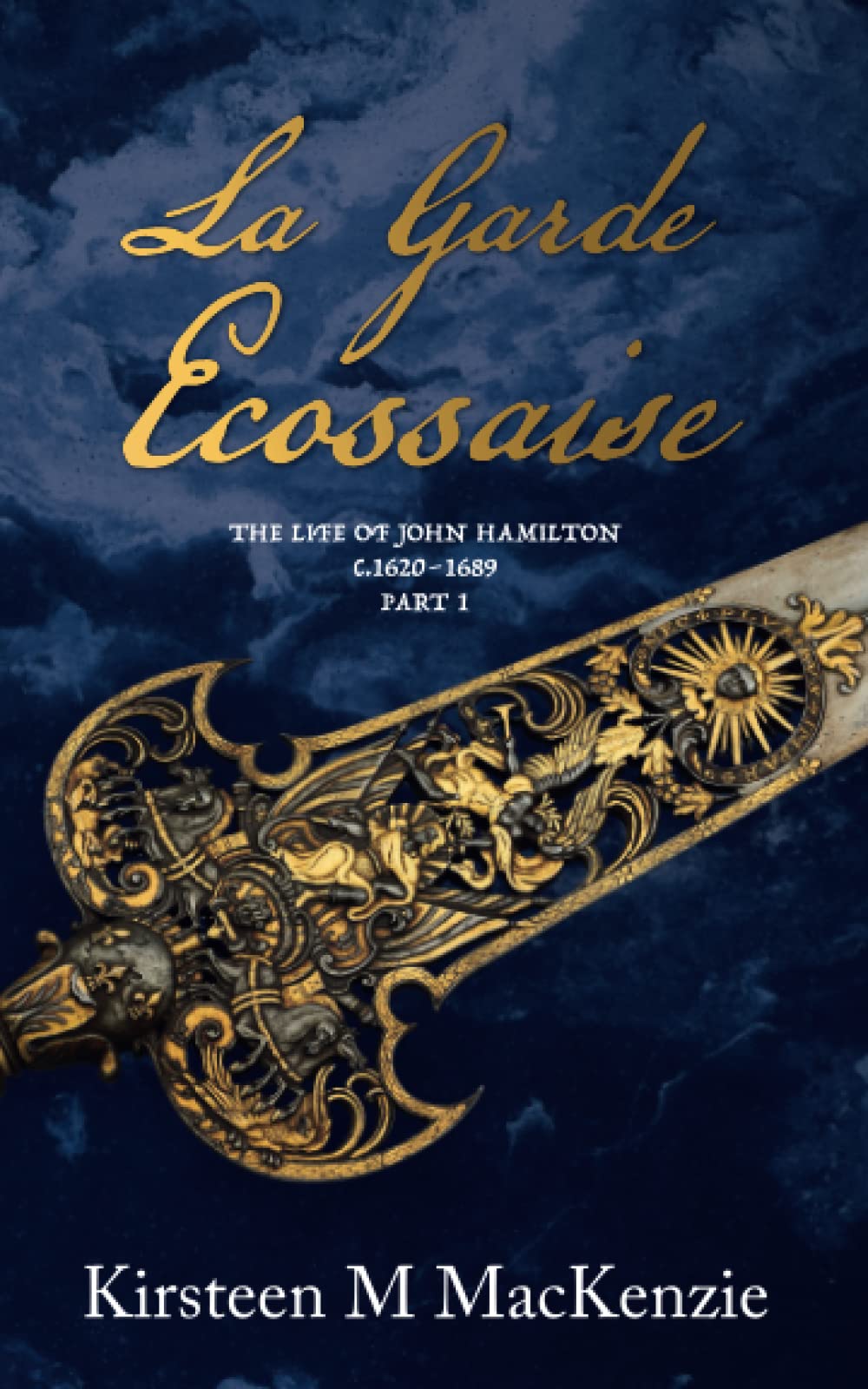 La Garde Ecossaise: The Life of John Hamilton 1620-1689: Part 1