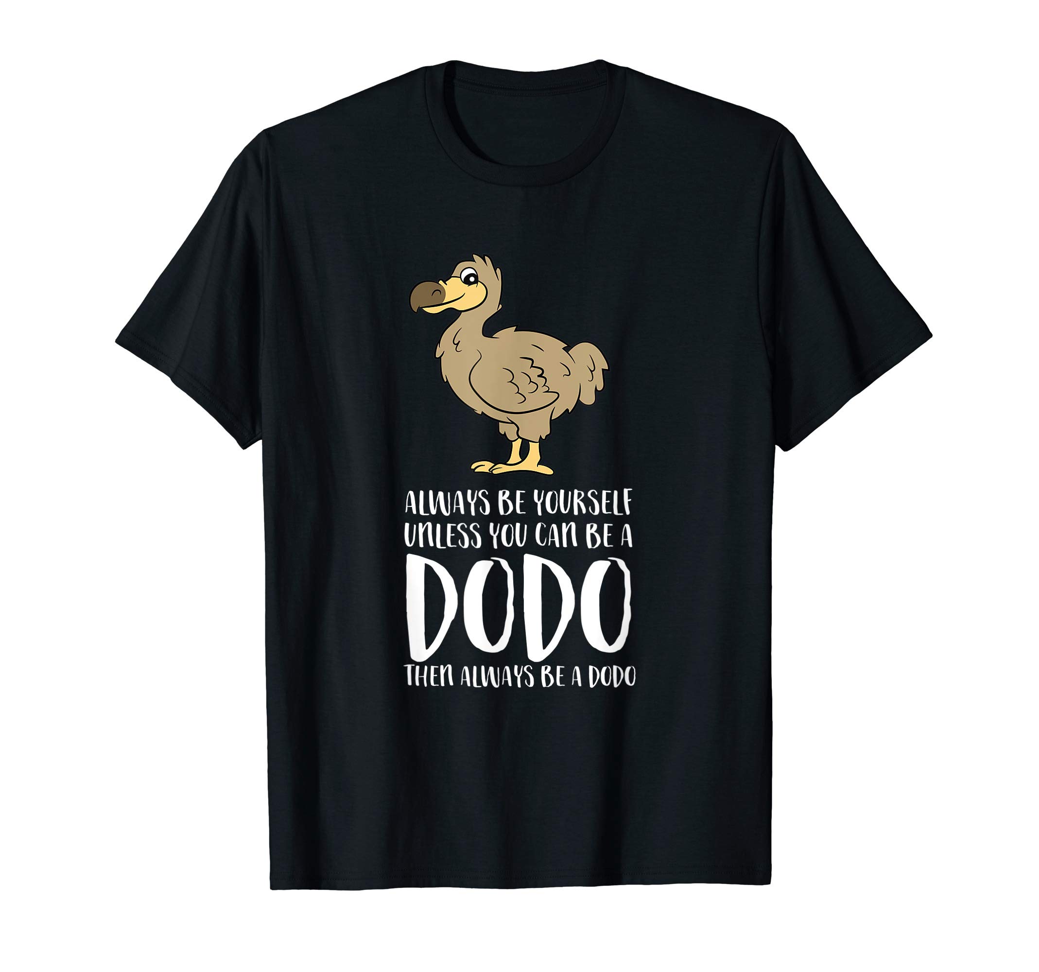 Always Be Yourself Unless You Can Be A Dodo Bird T-ShirtOEKO-TEX STANDARD 100