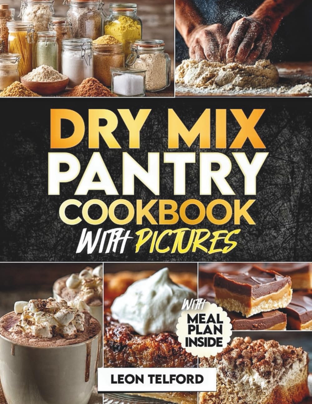 Dry Mix Pantry Cookbook With Pictures: Homemade DIY Staples for Beginners to Make Simple, Time-Saving Dishes and Budget-Friendly Alternatives to Store-Bought Brands