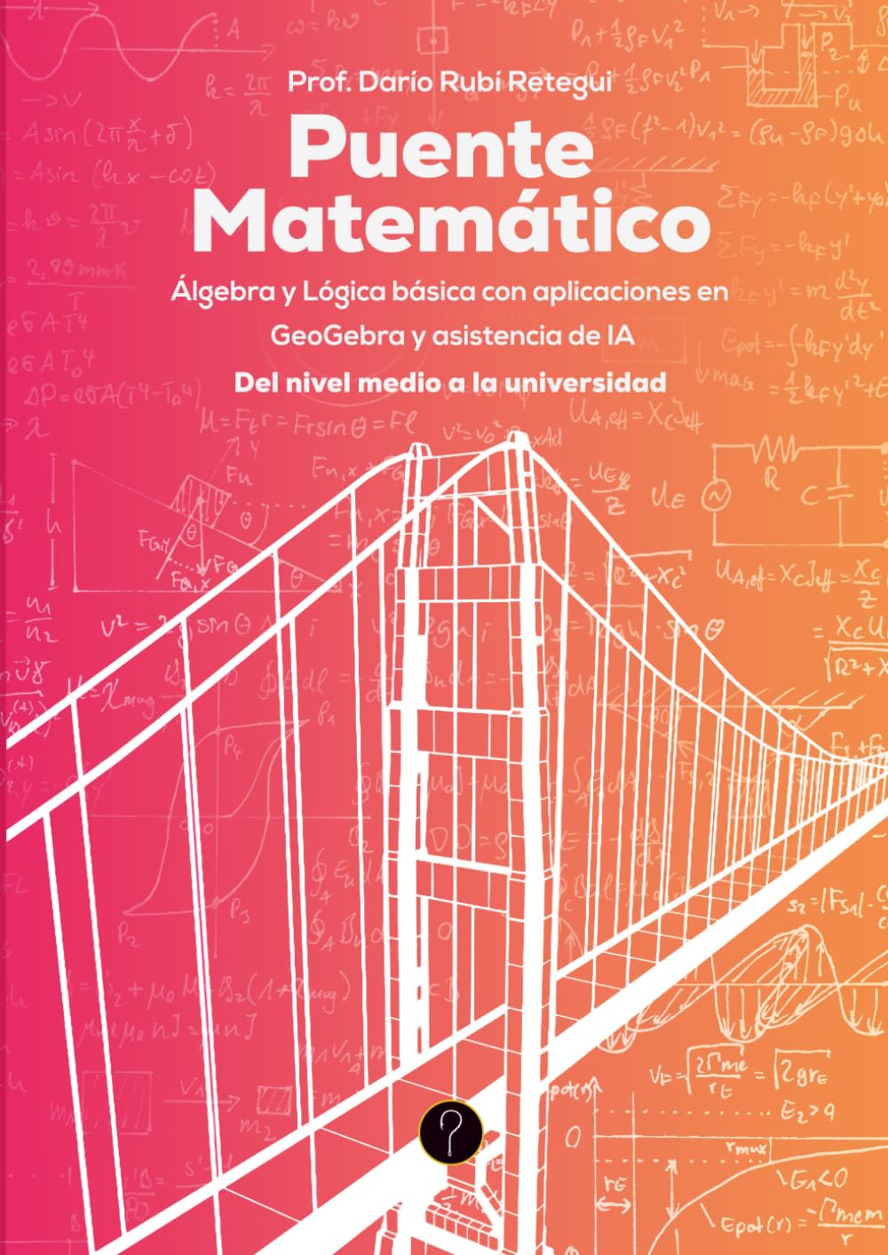 Puente matemático: Álgebra y Lógica básica con aplicaciones en GeoGebra y asistencia de IA. Del nivel medio a la universidad