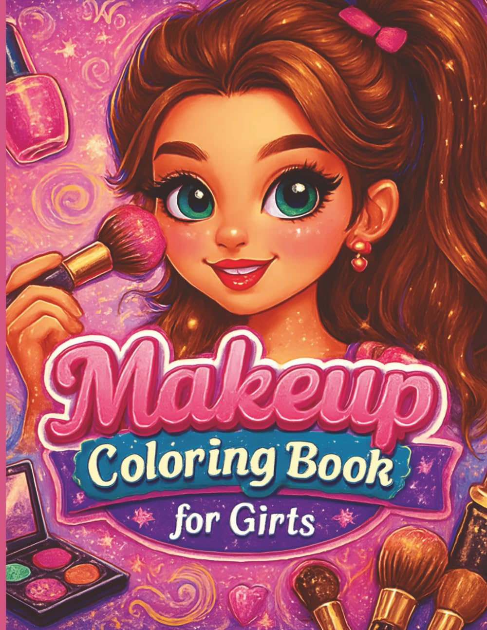 Makeup Coloring Book for Girls: Cute Beauty Designs for Creative Fun — A Makeup Artist Coloring Book for Teen Girls with Makeup Practice Pages, Large Print and Easy-to-Color Styles