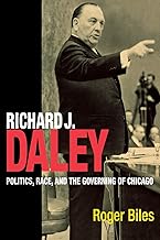 Richard J. Daley: Politics, Race, and the Governing of Chicago (Inter-American Dialogue Book)