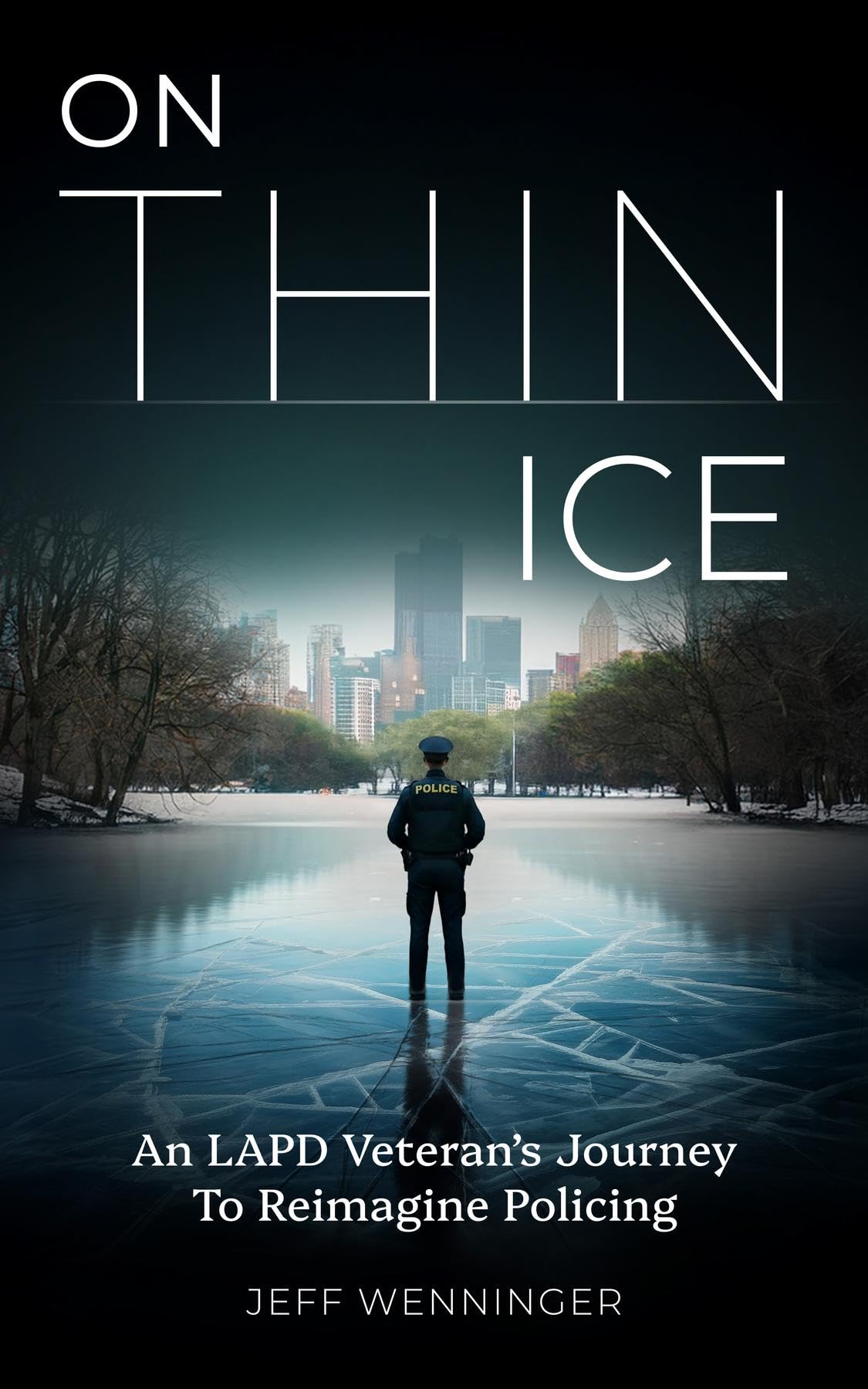 On Thin Ice: An LAPD Veteran's Journey to Reimagine Policing