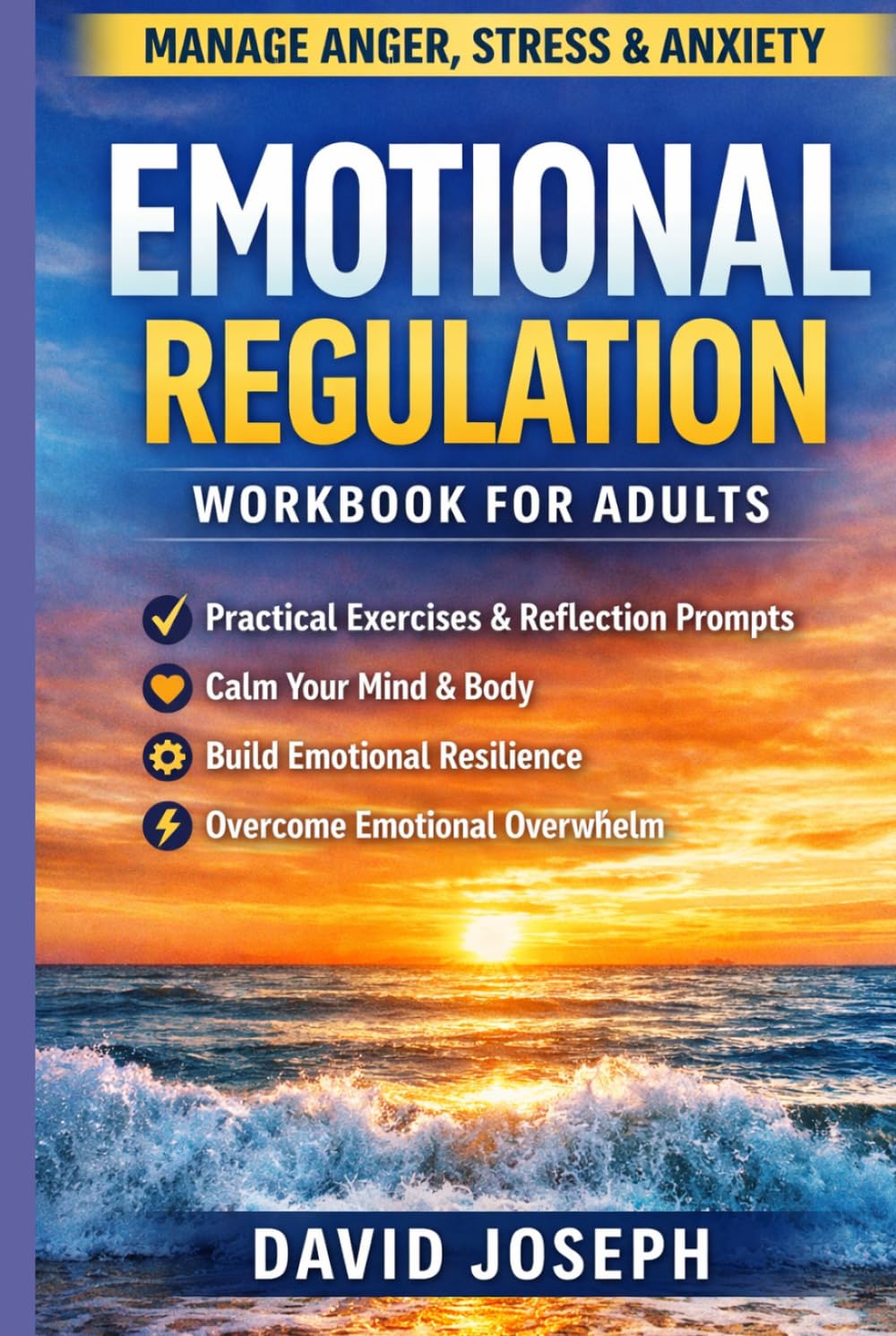 Emotional Regulation Workbook for Adults:: Practical Exercises to Manage Anger, Stress, Anxiety, and Emotional Overwhelm
