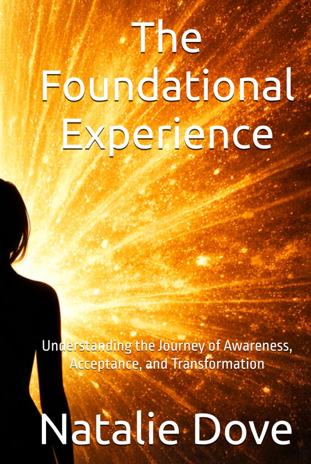 The Foundational Experience: Understanding the Journey of Awareness, Acceptance, and Transformation