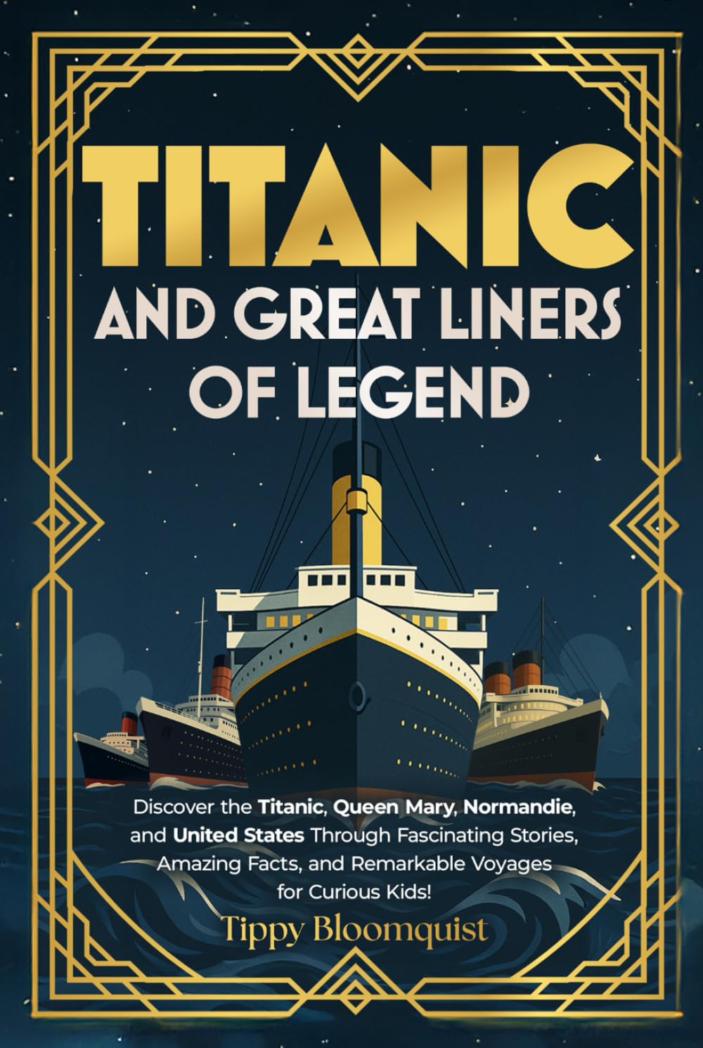 Titanic and Great Liners of Legend: Discover the Titanic, Queen Mary, Normandie, and United States Through Fascinating Stories, Amazing Facts, and Remarkable Voyages for Curious Kids!