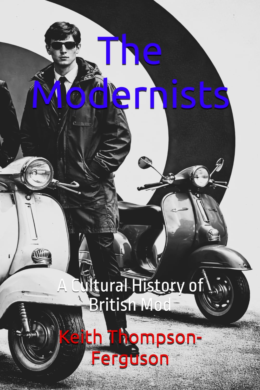 The Modernists: A Cultural History of British Mod (British Youth Culture Chronicles)