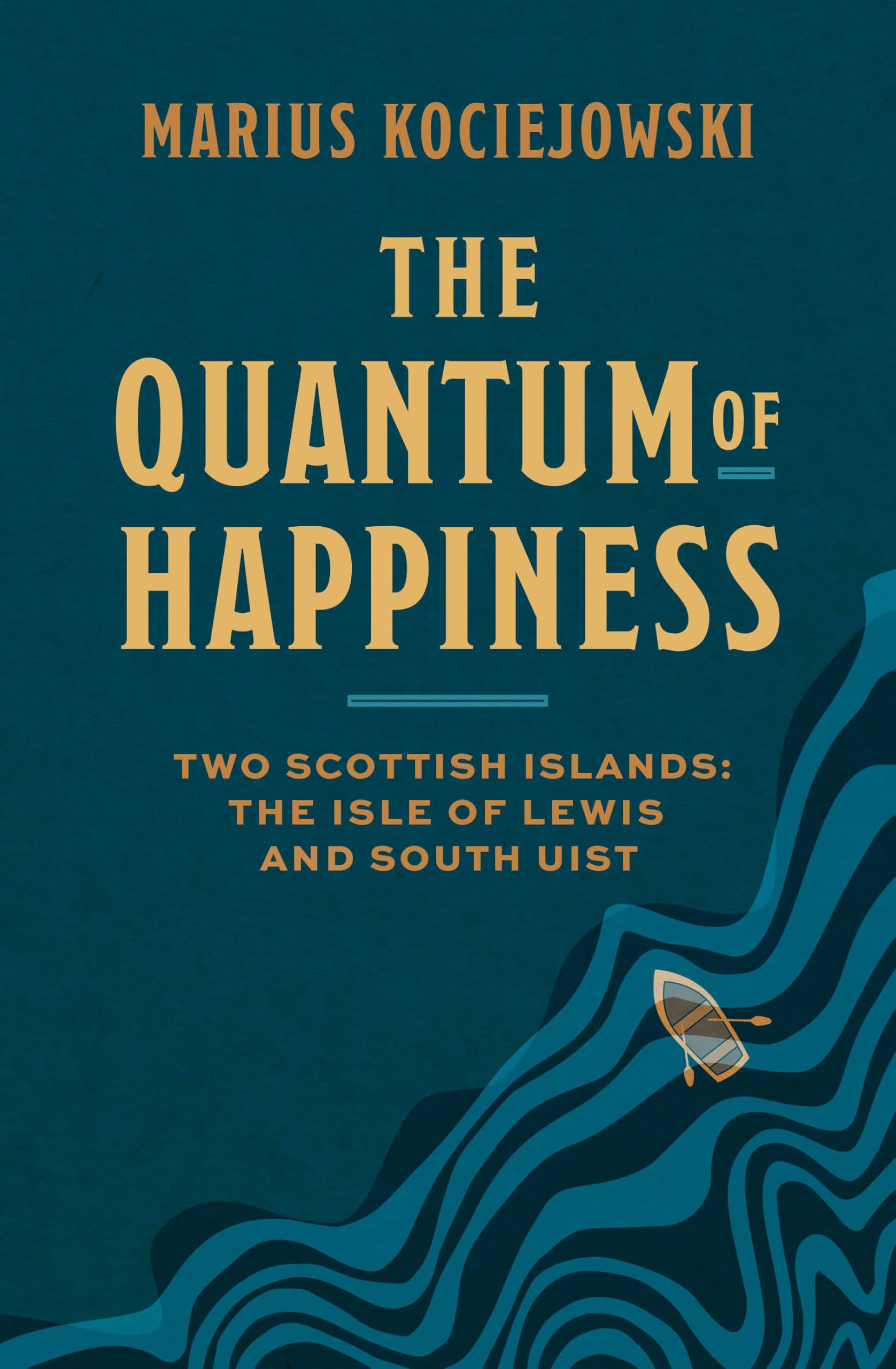 The Quantum of Happiness: Two Scottish Islands: The Isle of Lewis and South Uist