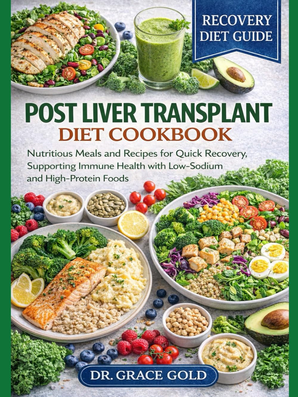 Post Liver Transplant Diet Cookbook: Nutritious Meals and Recipes for quick Recovery, Supporting Immune Health with Low-Sodium and High-Protein Foods