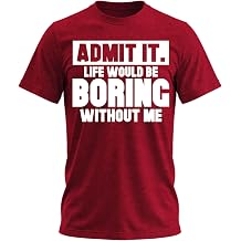 Admit It Life Would Be Boring Without Me Shirt Funny Saying Shirts for Men Adult Graphic Tees Gag Gifts for Men