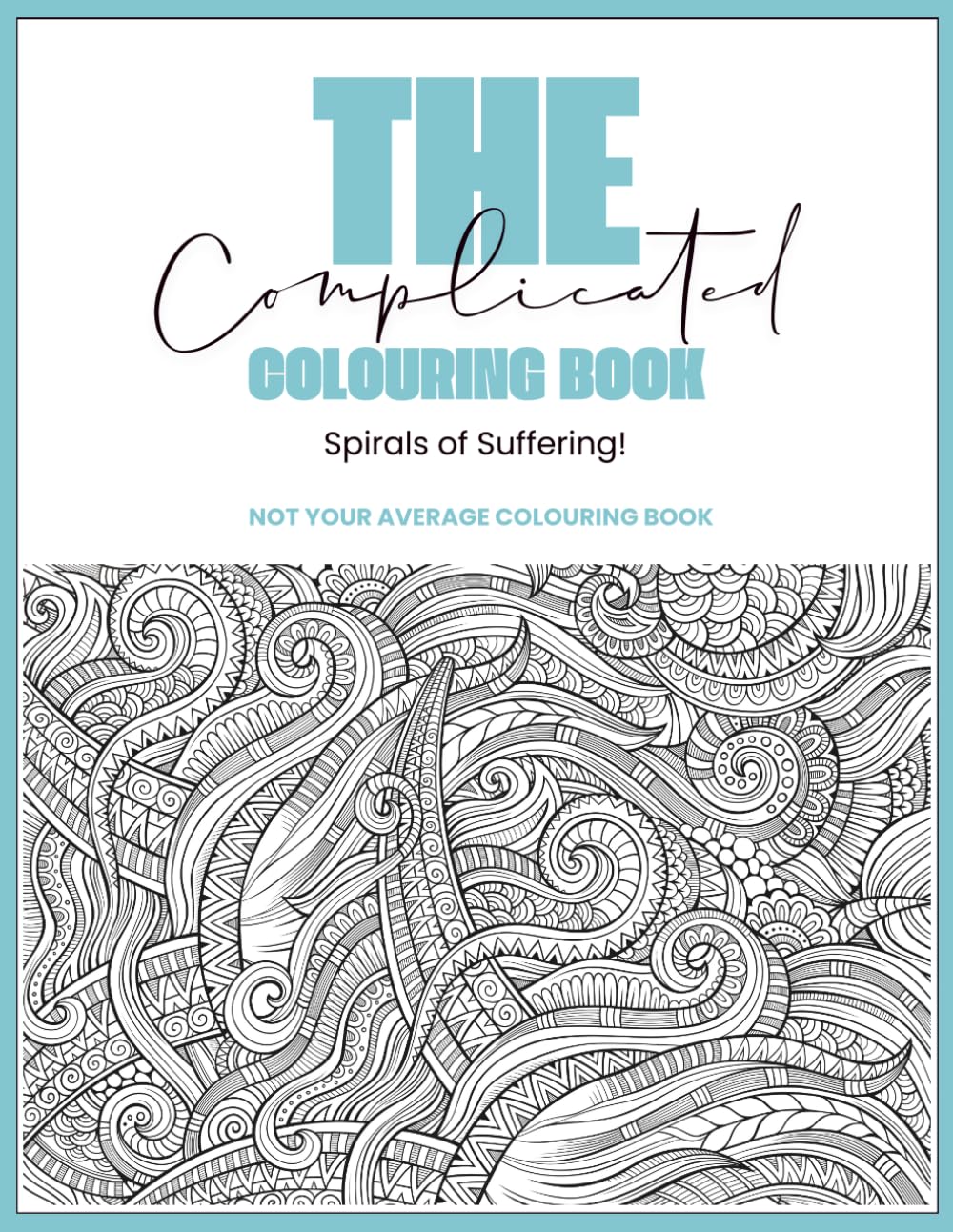 The Complicated Colouring Book: Spirals Of Suffering A4