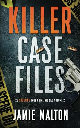 Killer Case Files: 20 Shocking True Crime Stories Volume 2 (Best True Crime)