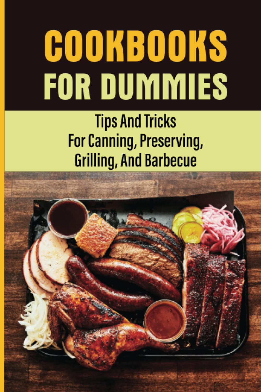 Cookbooks For Dummies: Tips And Tricks For Canning, Preserving, Grilling, And Barbecue