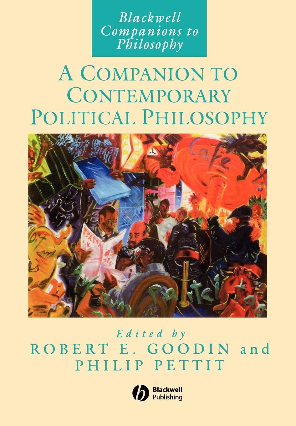 A Companion to Contemporary Political Philosophy: 64 (Blackwell Companions to Philosophy)