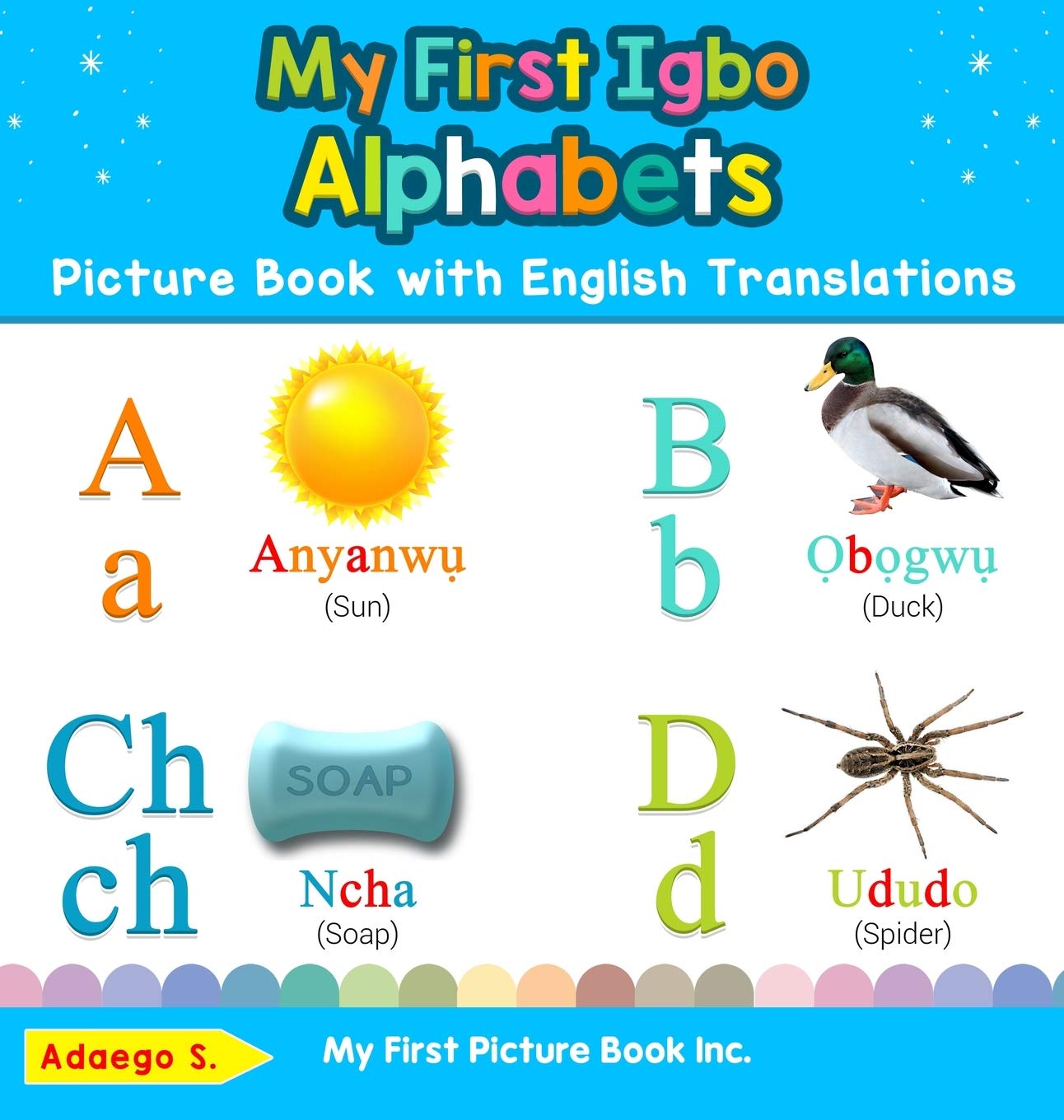 My First Igbo Alphabets Picture Book with English Translations: Bilingual Early Learning & Easy Teaching Igbo Books for Kids: 1 (Teach & Learn Basic Igbo Words for Children)