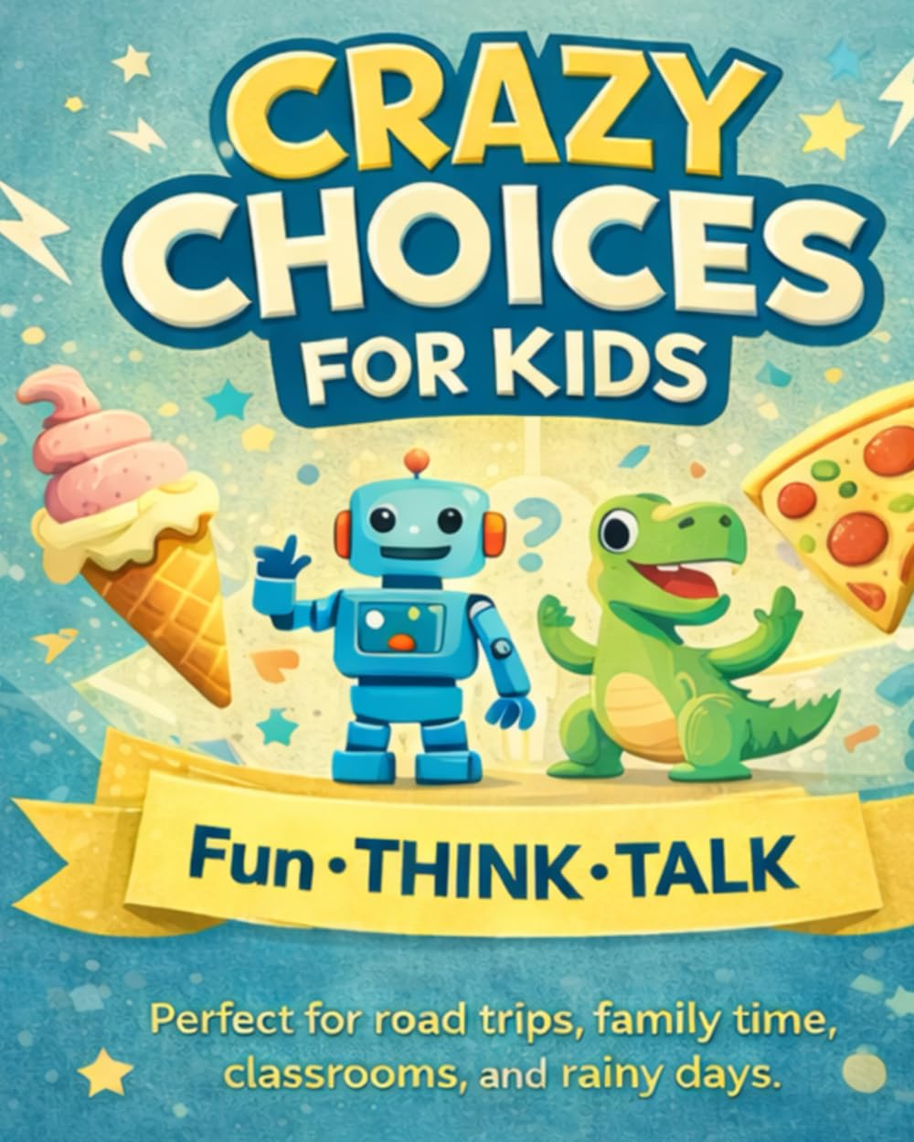 Crazy Choices for Kids: Fun Decision Games to Laugh, Think, and Talk Together
