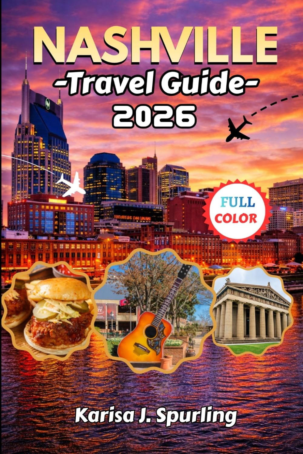 NASHVILLE TRAVEL GUIDE 2026: The Smart Traveler’s Guide to Nashville, Tennessee: Music, Hidden Gems, Budget Tips, Food Spots & Unforgettable Experiences