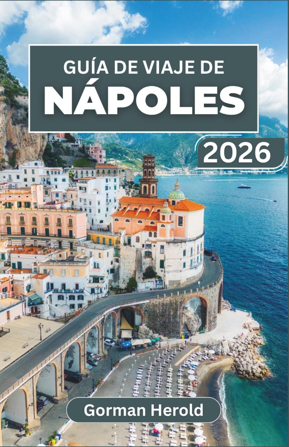 GUÍA DE VIAJE DE NÁPOLES 2026: Descubre la rica historia, los lugares de interés imprescindibles, la vibrante cultura y las inolvidables delicias culinarias de esta joya costera de Italia