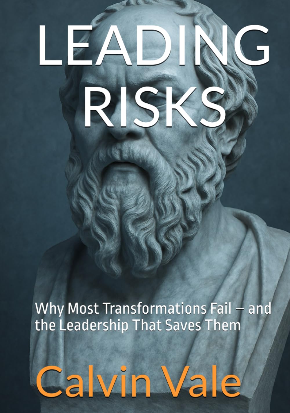 LEADING RISKS: Why Most Transformations Fail – and the Leadership That Saves Them