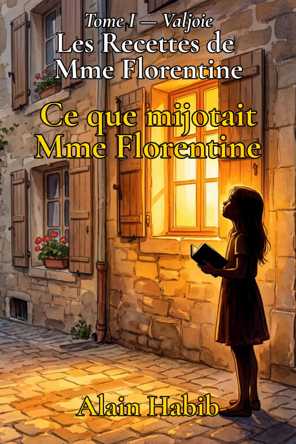 Les Recettes de Mme Florentine: Ce que mijotait Mme Florentine — Tome 1 — Valjoie