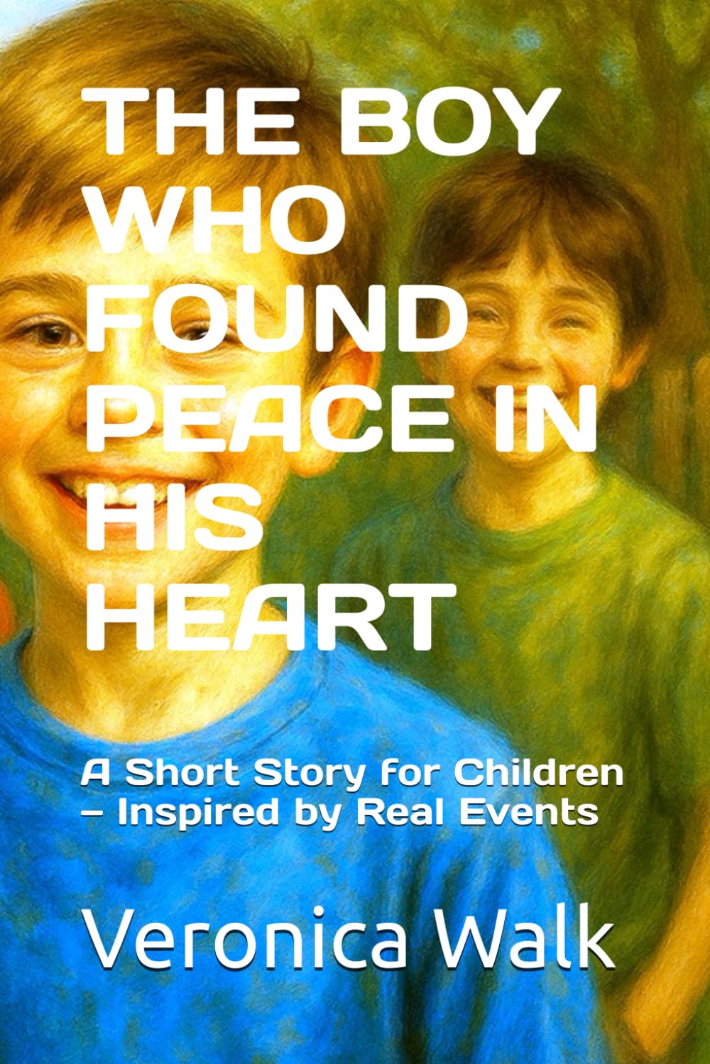 THE BOY WHO FOUND PEACE IN HIS HEART: A Short Story for Children — Inspired by Real Events