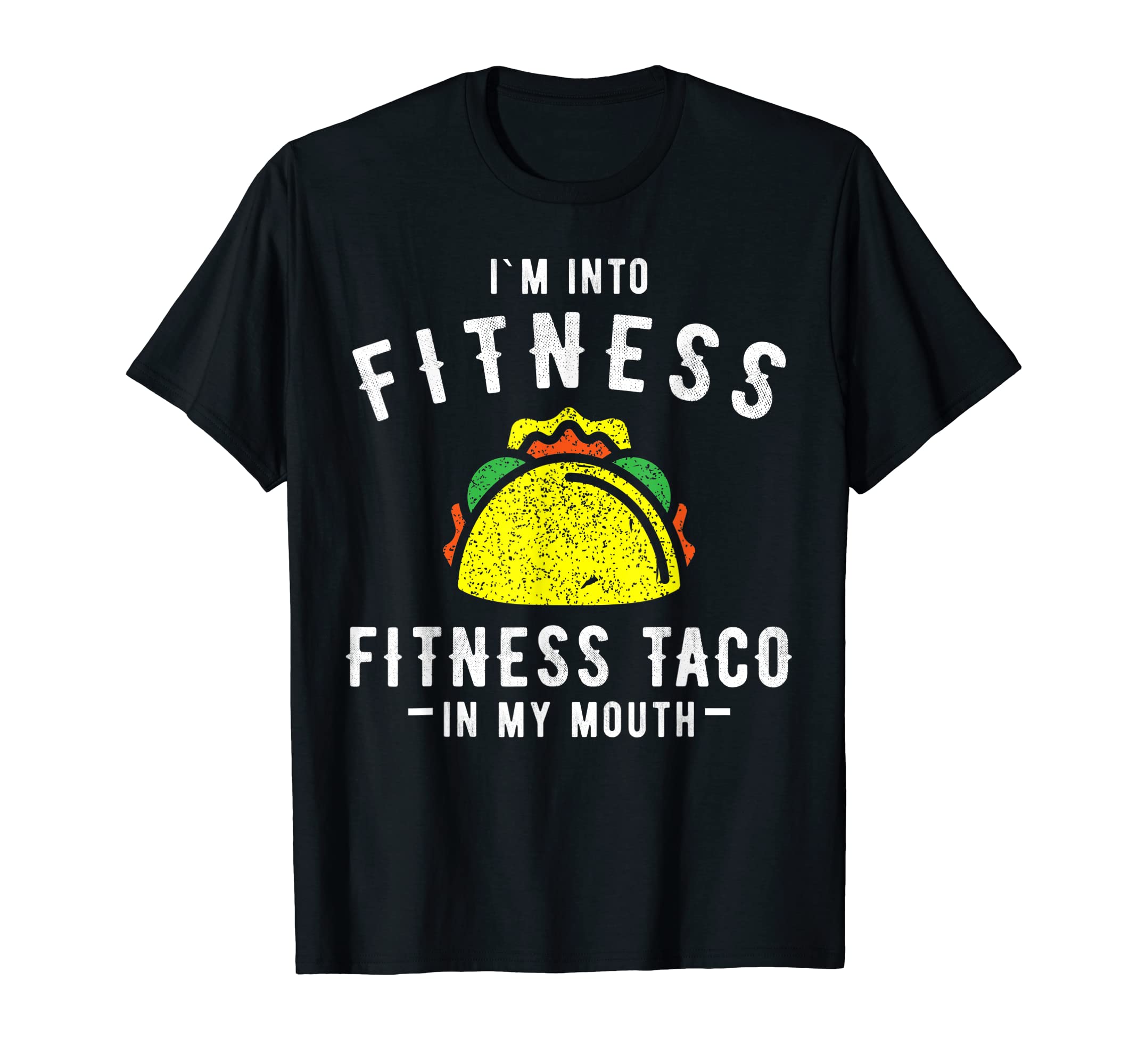 I'm Into Fitness Taco In My Mouth T-Shirt - Funny Gym Taco T-Shirt
