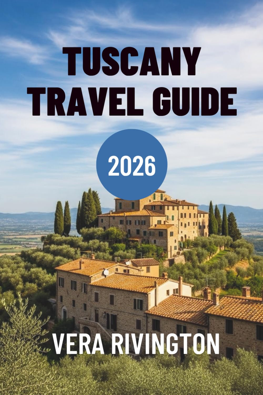 TUSCANY TRAVEL GUIDE 2026: Your Companion to Authentic Experiences and Unforgettable Moments