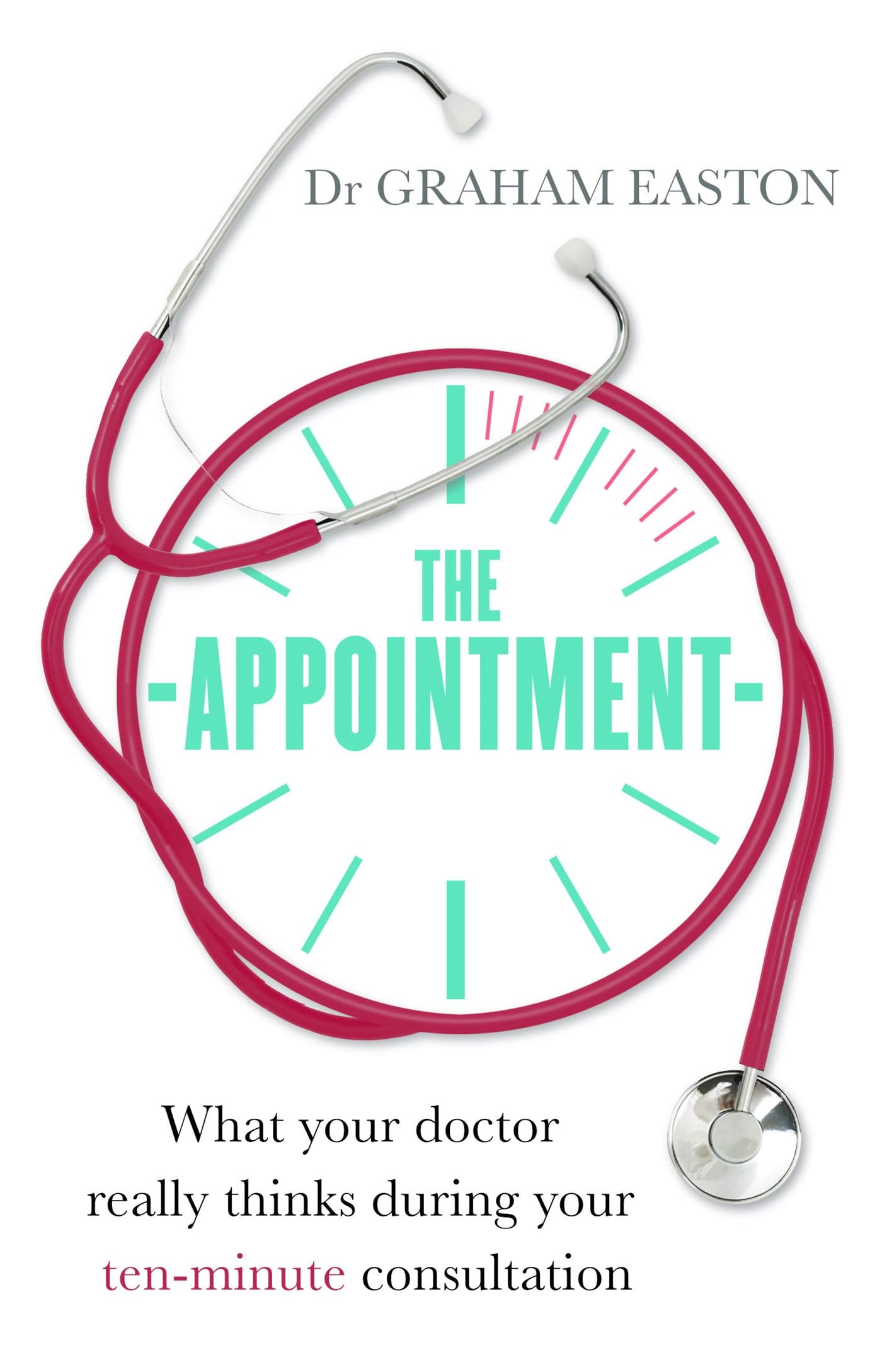 The Appointment: What Your Doctor Really Thinks During Your Ten-Minute Consultation (Tom Thorne Novels)