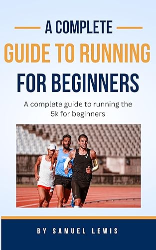 A Complete Guide To Running For Beginners: Learn how to run a great first 5k race, a guide on how to train for and run faster especially in the 5k.