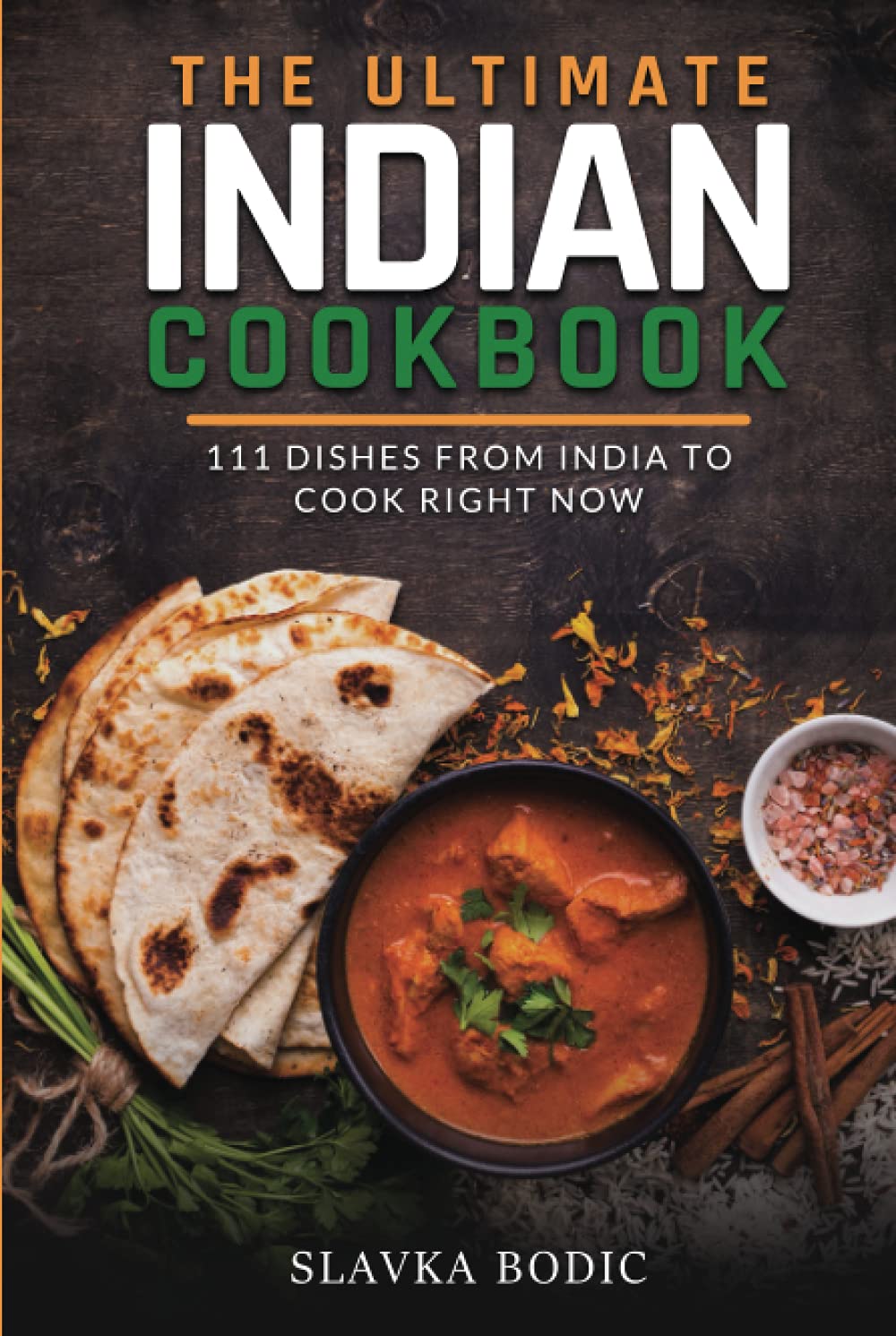 The Ultimate Indian Cookbook: 111 Dishes From India To Cook Right Now (World Cuisines)