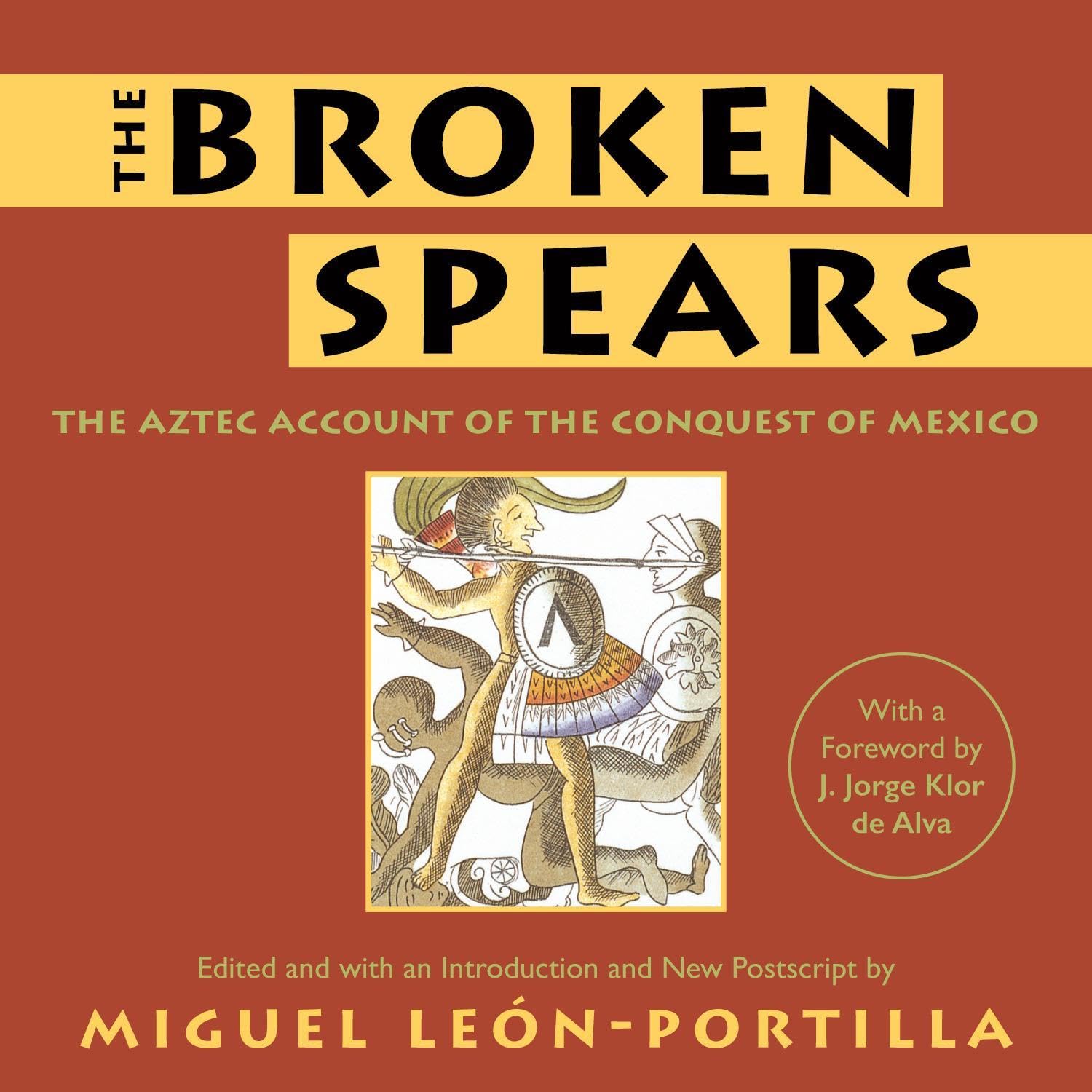 The Broken Spears: The Aztec Account of the Conquest of Mexico
