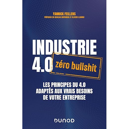 Industrie 4.0 : zéro bullshit: Les principes du 4.0 adaptés aux vrais besoins de votre entreprise