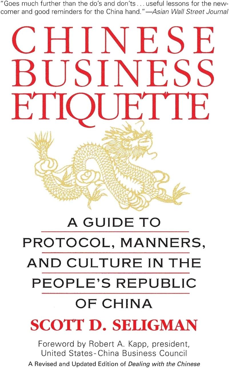 Chinese Business Etiquette: A Guide to Protocol, Manners, and Culture in Thepeople's Republic of China