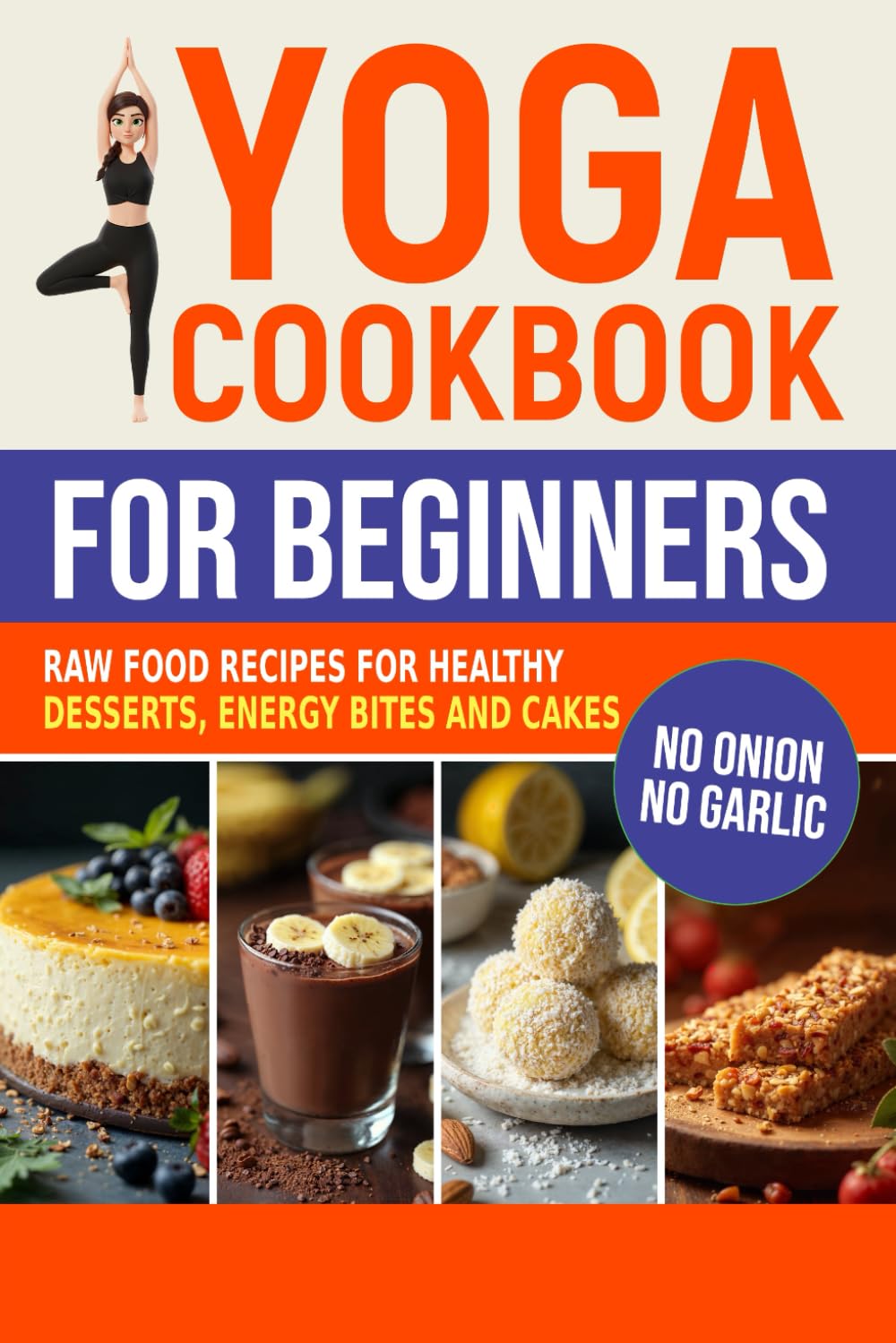 Yoga Cookbook for Beginners: Raw Food Recipes for Healthy Desserts, Energy Bites, and Cakes (Sattvic Kitchen)