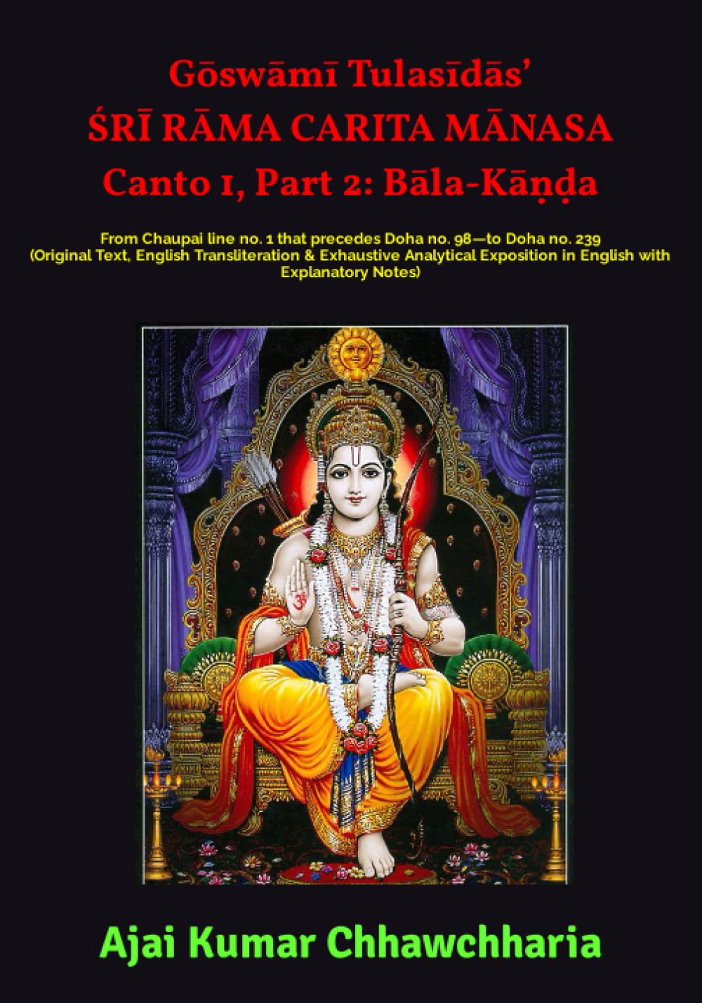 Gōswāmī Tulasīdās’ ŚRĪ RĀMA CARITA MĀNASA, Canto 1, Part 2: Bāla-Kāṇḍa: From Chaupai line no. 1 that precedes Doha no. 98—to Doha no. 239 (Original ... Tulsidas’ Book “Sri Ram Charit Manas”)