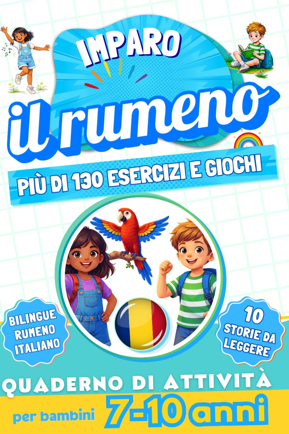 Imparo il rumeno : Quaderno di attività bilingue per bambini da 7 a 10 anni: Più di 130 esercizi e giochi, 10 storie illustrate