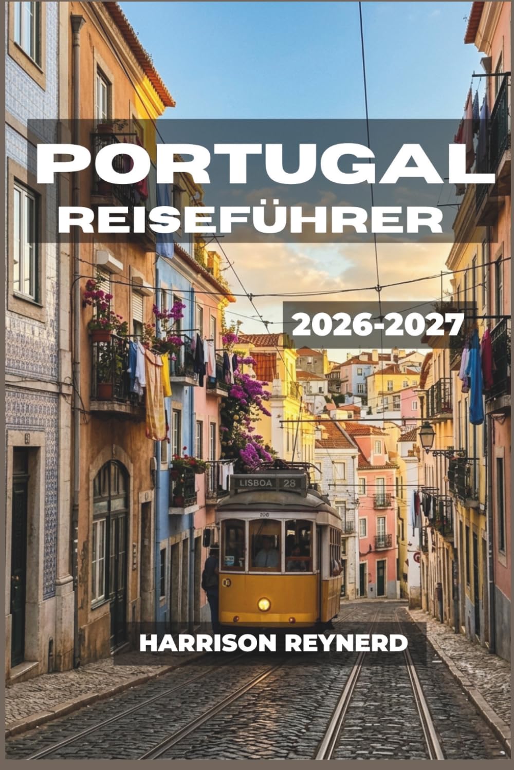Portugal Reiseführer 2026-2027: Erkunden Sie Städte, Weinberge und Atlantikküsten mit praktischen Karten, Transporttipps und Informationen zu lokalen Bräuchen.