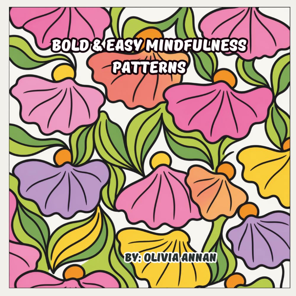 Bold & Easy Mindfulness Patterns: A Relaxing Adult Coloring Book for Stress Relief, Anxiety Reduction, and Positive Self-Reflection
