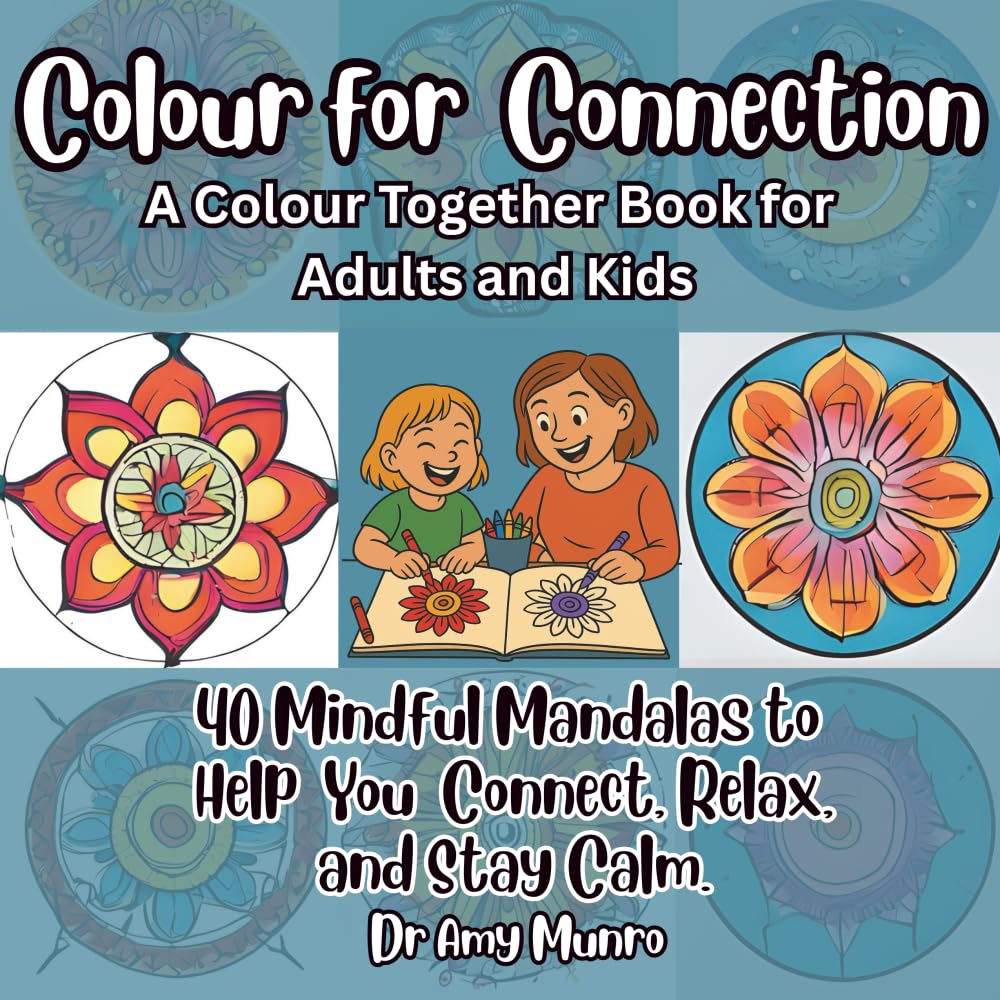 Colour for Connection: A Colour Together Book for Adults and Kids: 40 Mindful Mandalas to Help You Connect, Relax, and Stay Calm (Colour for ... and Craft Together Books for Adults and Kids)