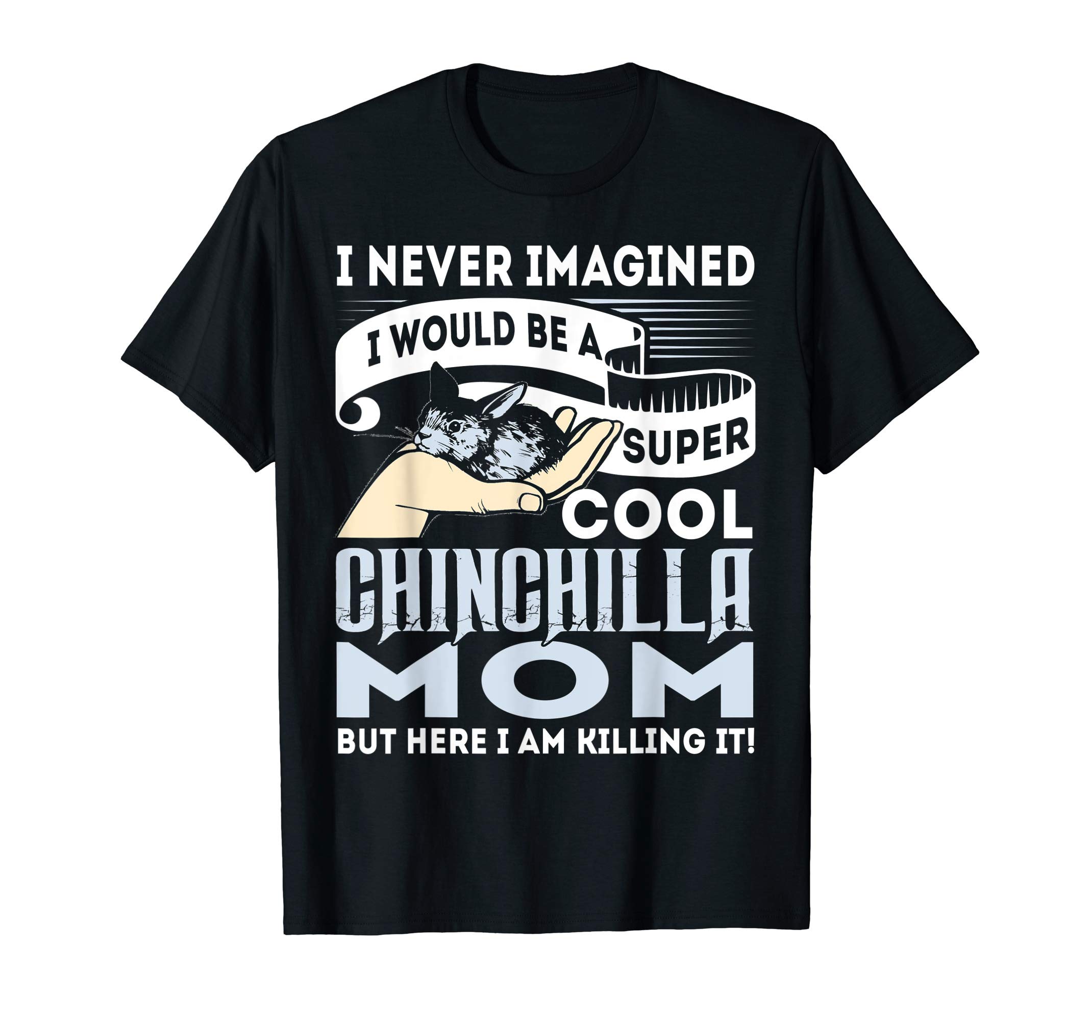 I Never Imagined I'd Be A Cool Chinchilla Mom T Shirt